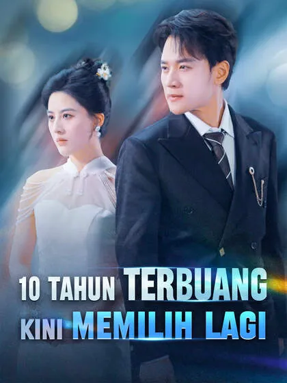 ซีรีส์แนวตั้ง 10 Tahun Terbuang, Kini Memilih Lagi ซับไทย ครบทุกตอน คมชัด HD